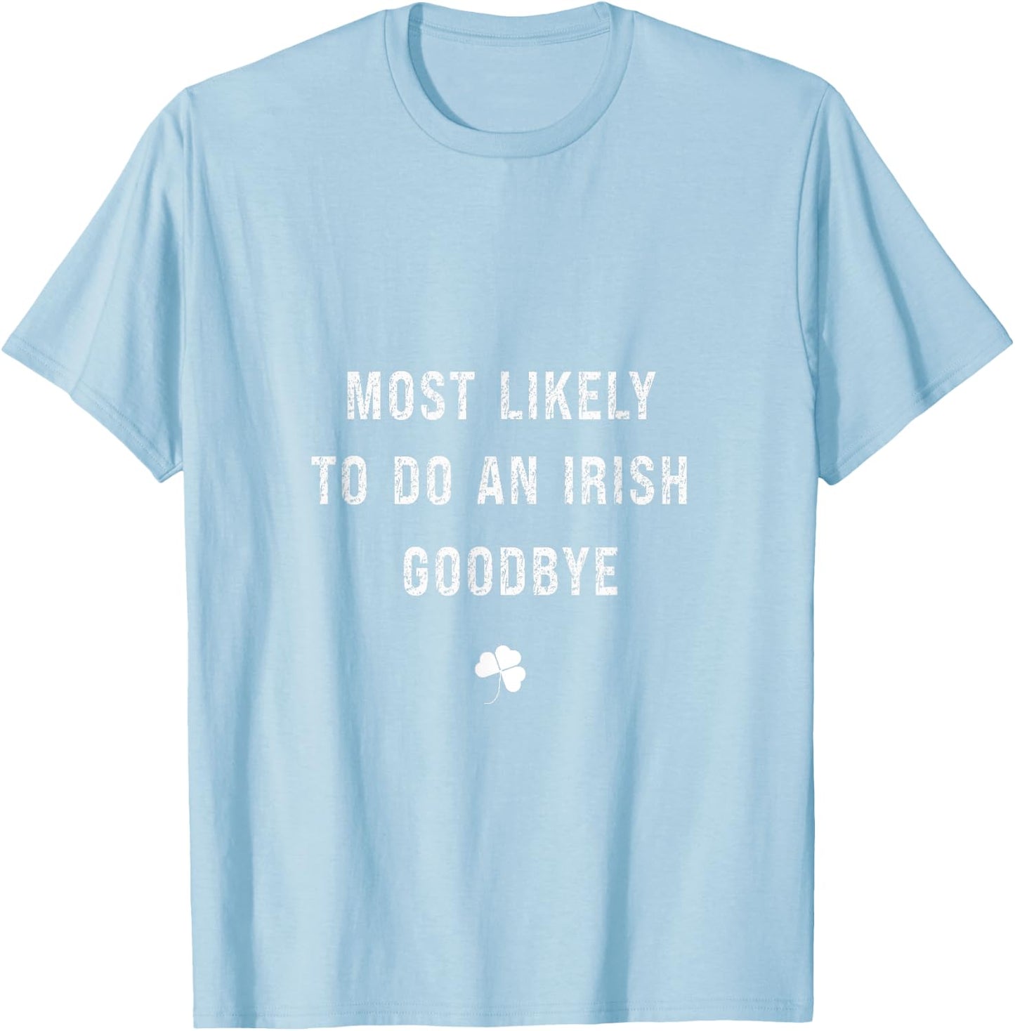Funny Likely To Do An Irish Celebration Goodbye T-Shirt - T-Shirt | Light Blue