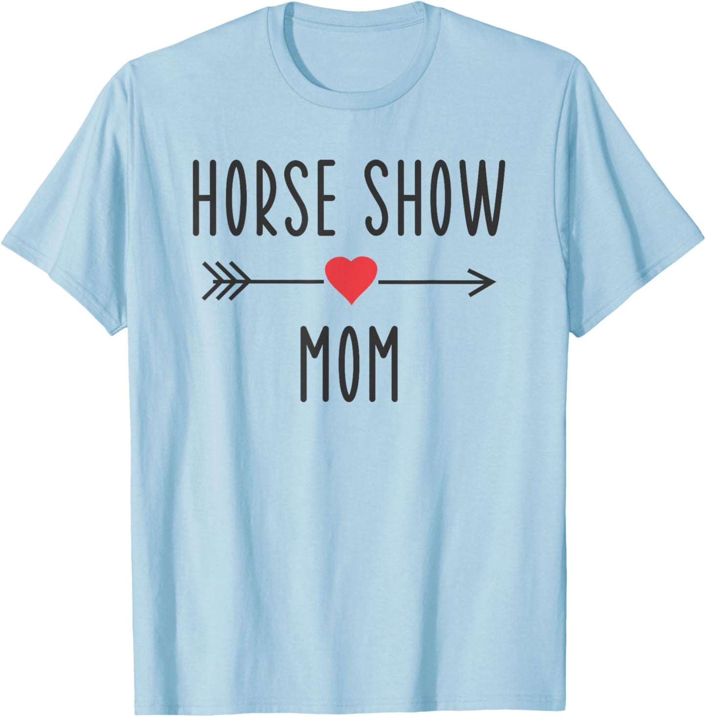 Horse Show Mom Funny Equestrian Horse Racing Lover Mom Gift T-Shirt - T-Shirt | Light Blue