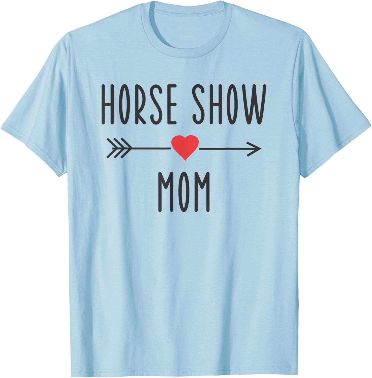 Horse Show Mom Funny Equestrian Horse Racing Lover Mom Gift T-Shirt - T-Shirt | Light Blue