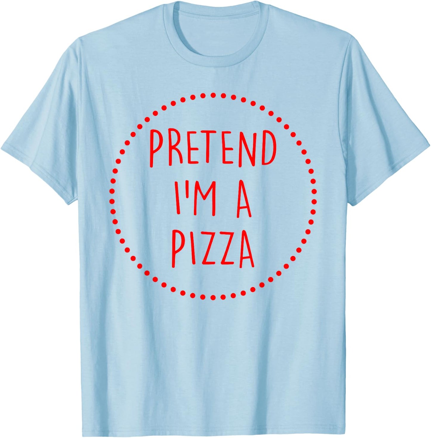 Pretend Im a Pizza Halloween Costume T-Shirt - T-Shirt | Light Blue