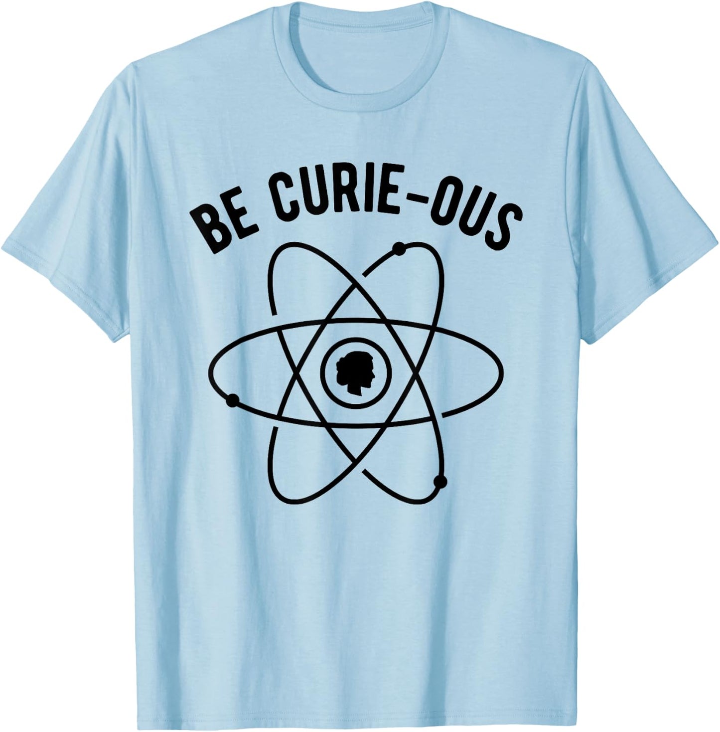 Be Curie-ous - Marie Curie Pun - Women in Science Feminist T-Shirt - T-Shirt | Light Blue