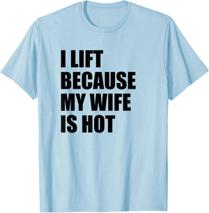 I Lift Because My Wife Is Hot T-Shirt - T-Shirt | Light Blue