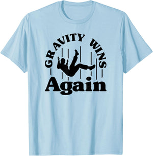 Gravity Wins Again Random Gravity Checks Funny Don't Fall T-Shirt - T-Shirt | Light Blue