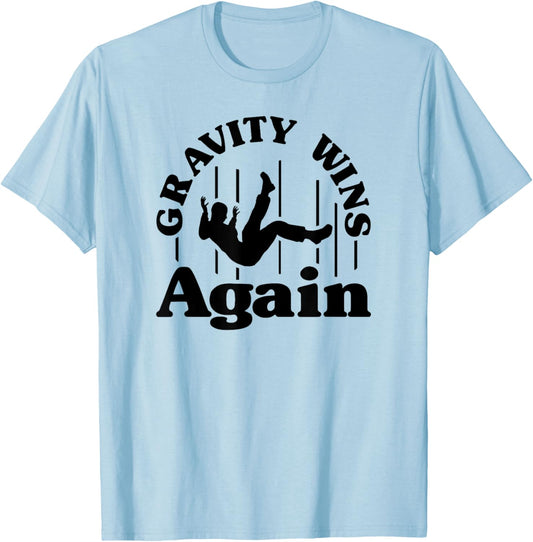 Gravity Wins Again Random Gravity Checks Funny Don't Fall T-Shirt - T-Shirt | Light Blue