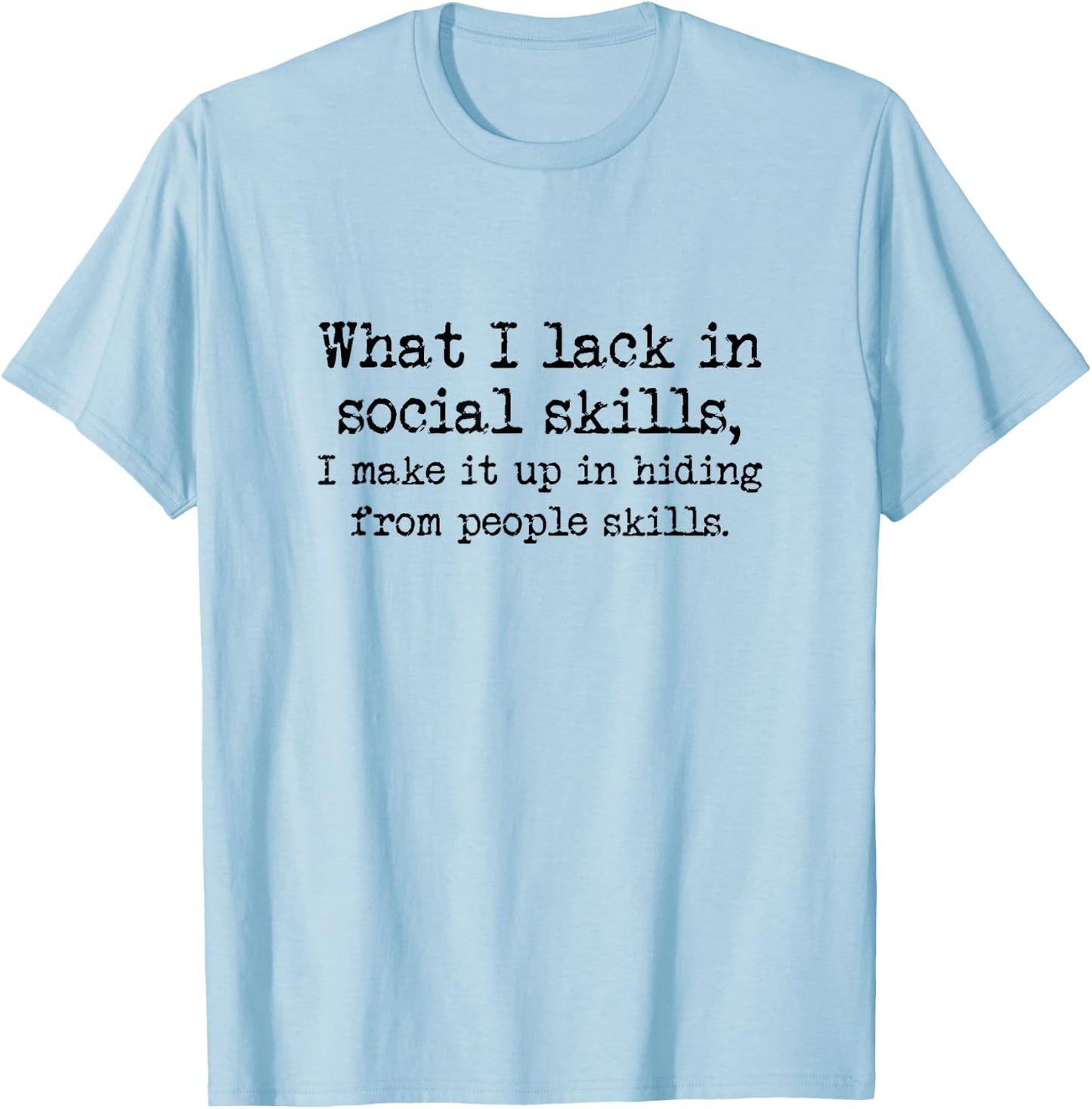 Lacking Social Skills But Have Hiding From People Skills T-Shirt - T-Shirt | Light Blue