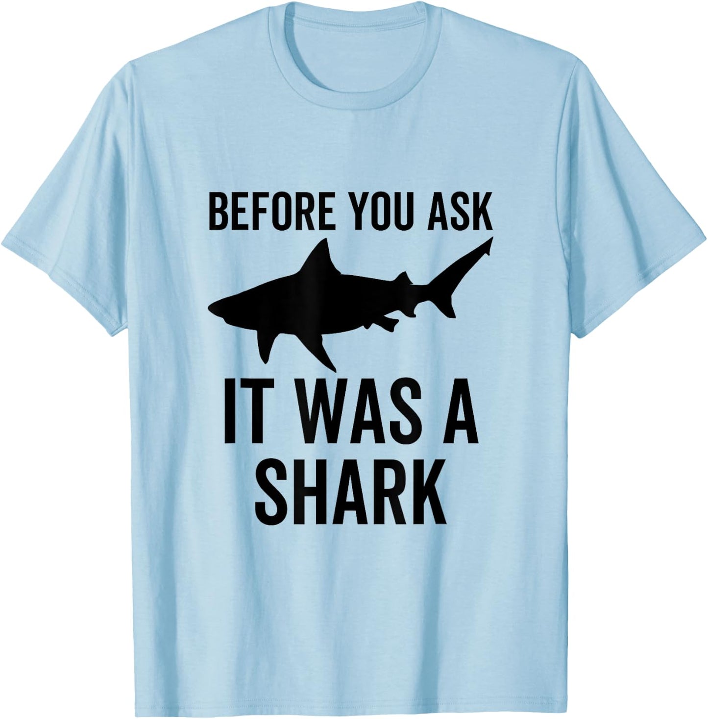Before You Ask It Was a Shark Amputee Amputation Surgery T-Shirt - T-Shirt | Light Blue