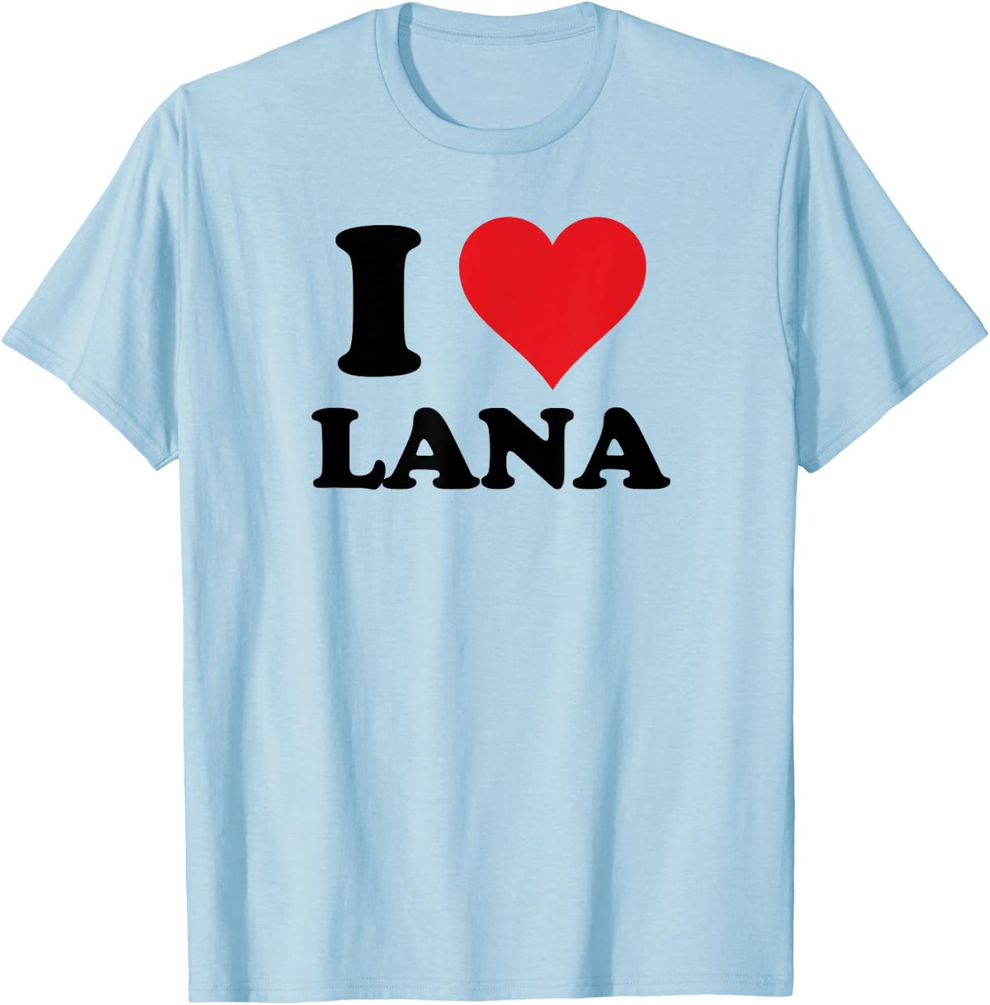 I Heart Lana First Name I Love Personalized Stuff T-Shirt - T-Shirt | Light Blue