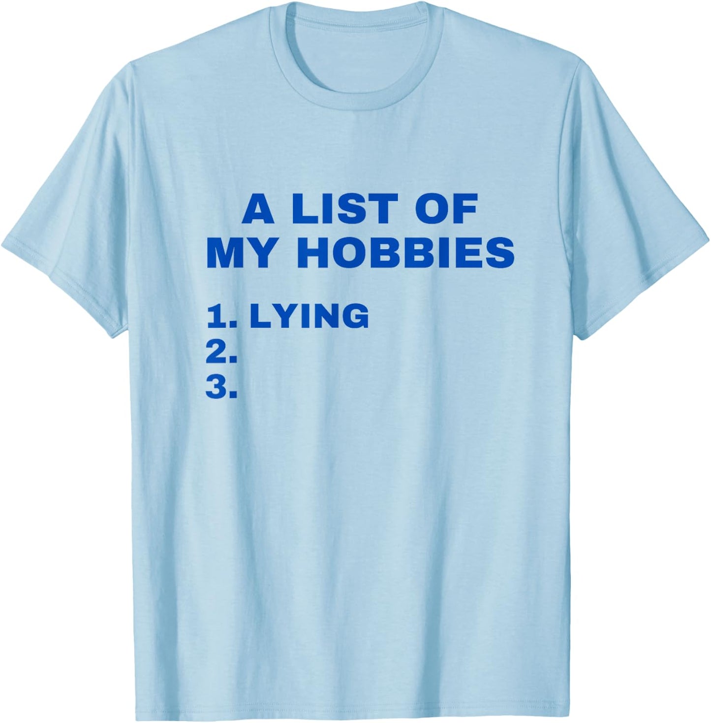 A List Of My Hobbies Lying Funny Favorite Hobby is Lying T-Shirt - T-Shirt | Light Blue