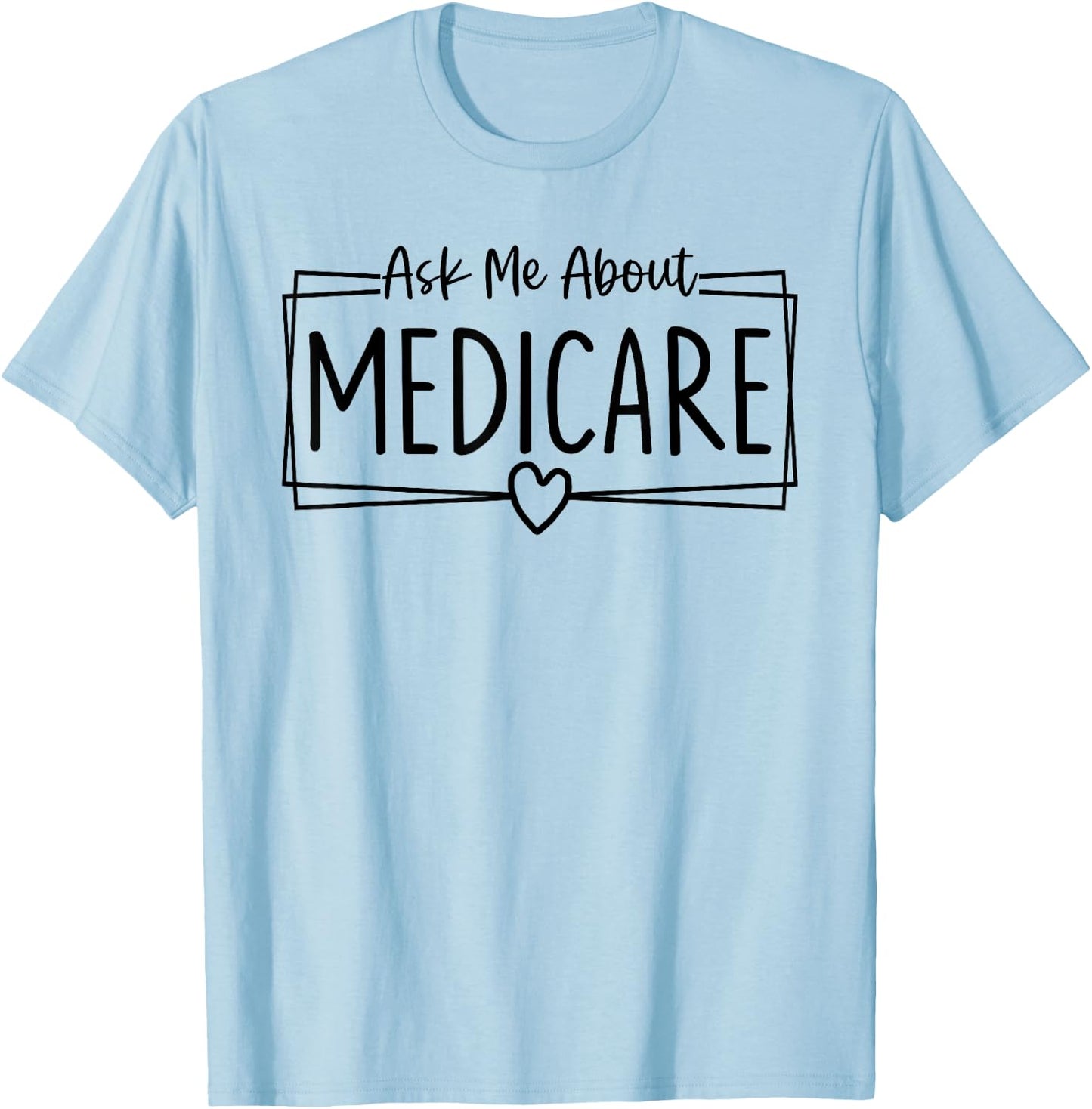 Ask Me About Medicare Insurance Agent Broker Sales Marketing T-Shirt - T-Shirt | Light Blue