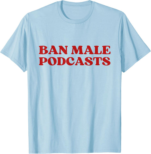 Ban Male Podcasts Y2k Aesthetic Trendy T-Shirt - T-Shirt | Light Blue