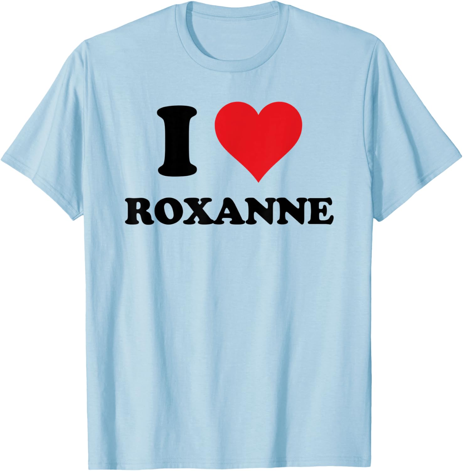 I Heart Roxanne First Name I Love Personalized Stuff T-Shirt - T-Shirt | Light Blue