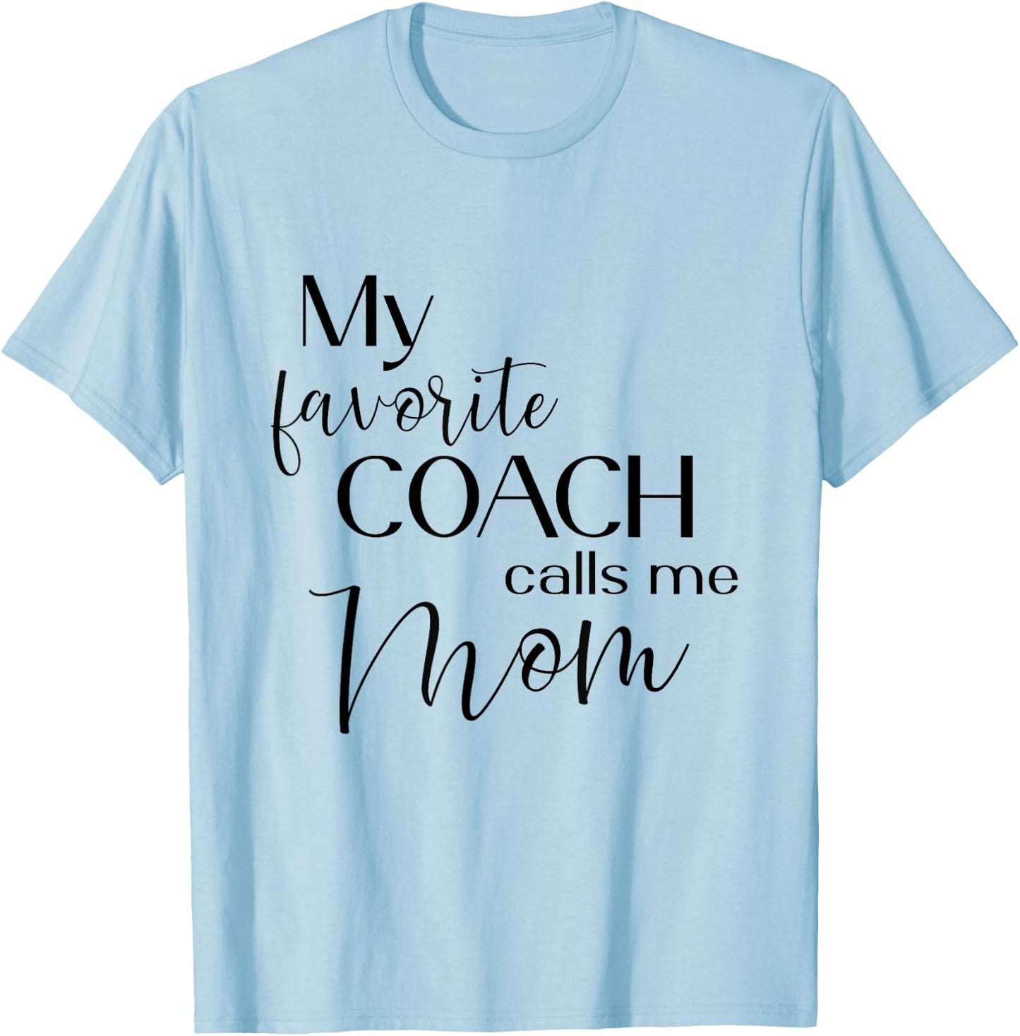 My Favorite Coach Calls Me Mom T-Shirt - T-Shirt | Light Blue