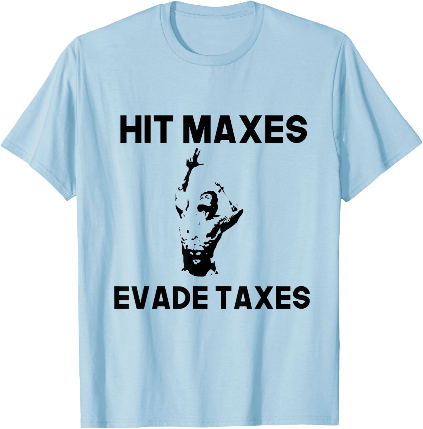 Hit Maxes Evade Taxes Funny Apparel Vintage T-Shirt - T-Shirt | Light Blue