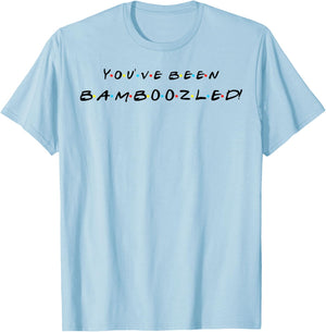 You've Been Bamboozled! Funny Quote With Friends T-Shirt - T-Shirt | Light Blue