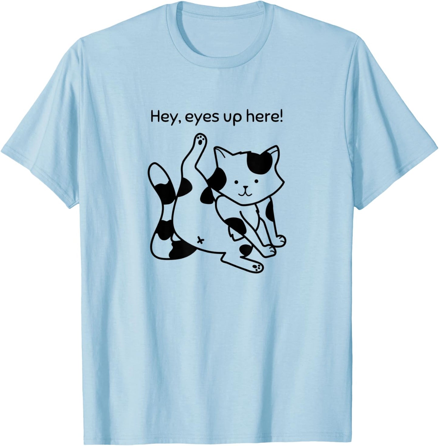 Hey, Eyes Up Here - Funny Cat T-Shirt - T-Shirt | Light Blue