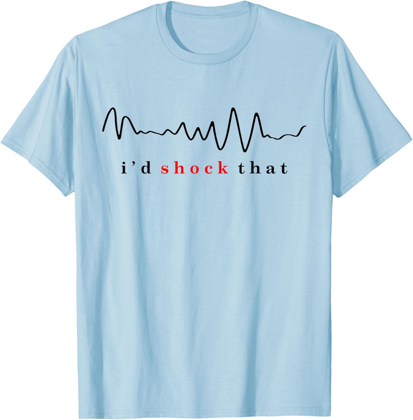 I'd shock that vfib arrhythmia Nurse RN nurse hospital comfy T-Shirt - T-Shirt | Light Blue