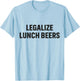 funny lover beers Legalize lunch beers Brew Brewing Beers T-Shirt - T-Shirt | Light Blue