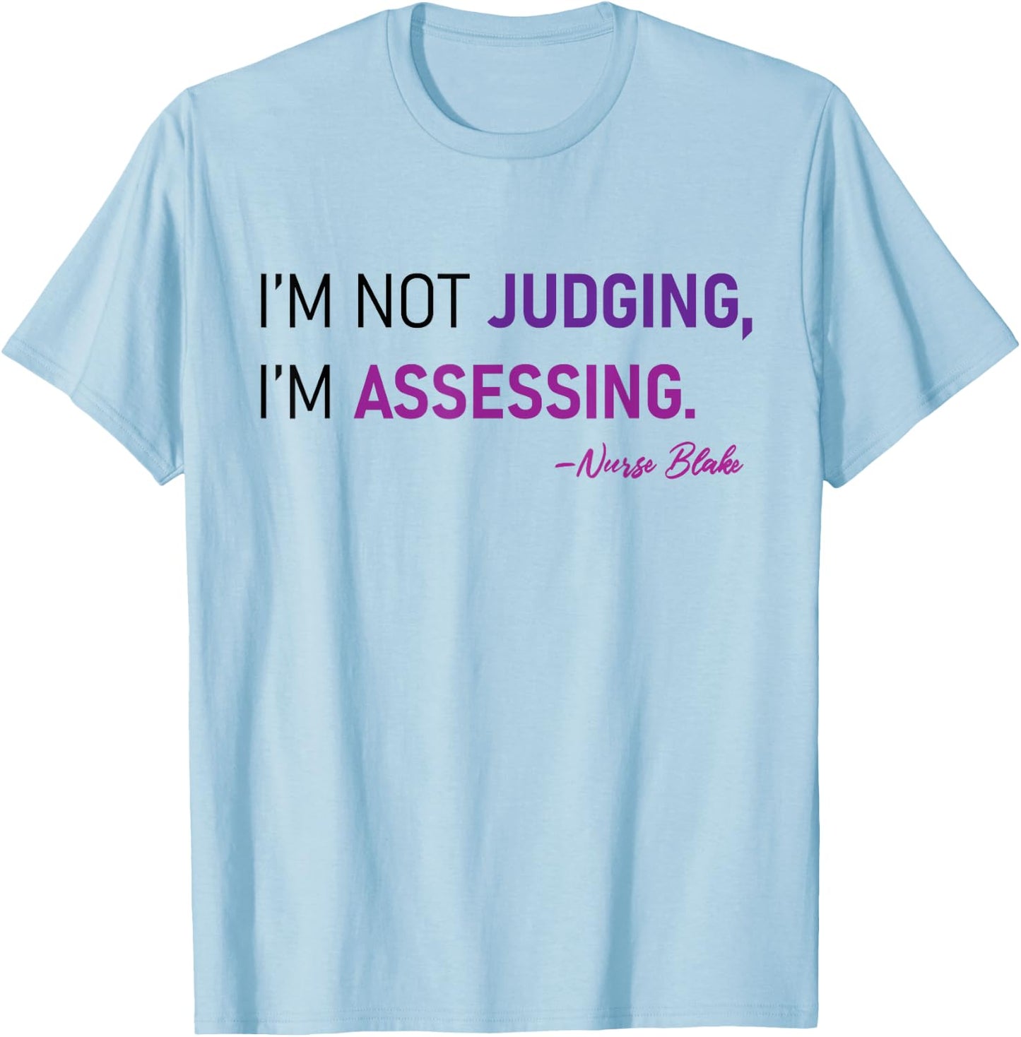 I'm Not Judging I'm Assessing Nurse Nursing Cool T-Shirt - T-Shirt | Light Blue