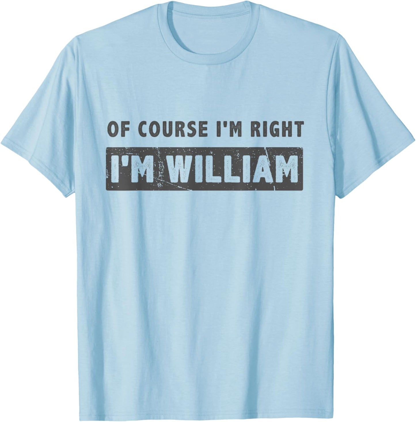 Of Course I'm Right I'm William - Funny William Name Gift T-Shirt - T-Shirt | Light Blue