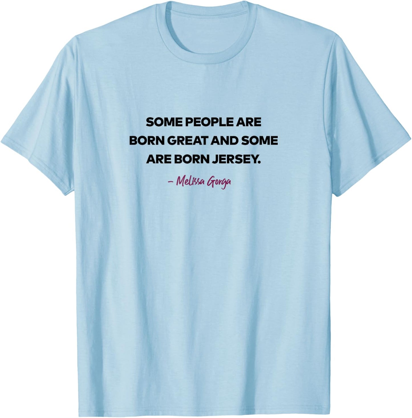 The Real Housewives of New Jersey Melissa Gorga S12 Tagline T-Shirt - T-Shirt | Light Blue