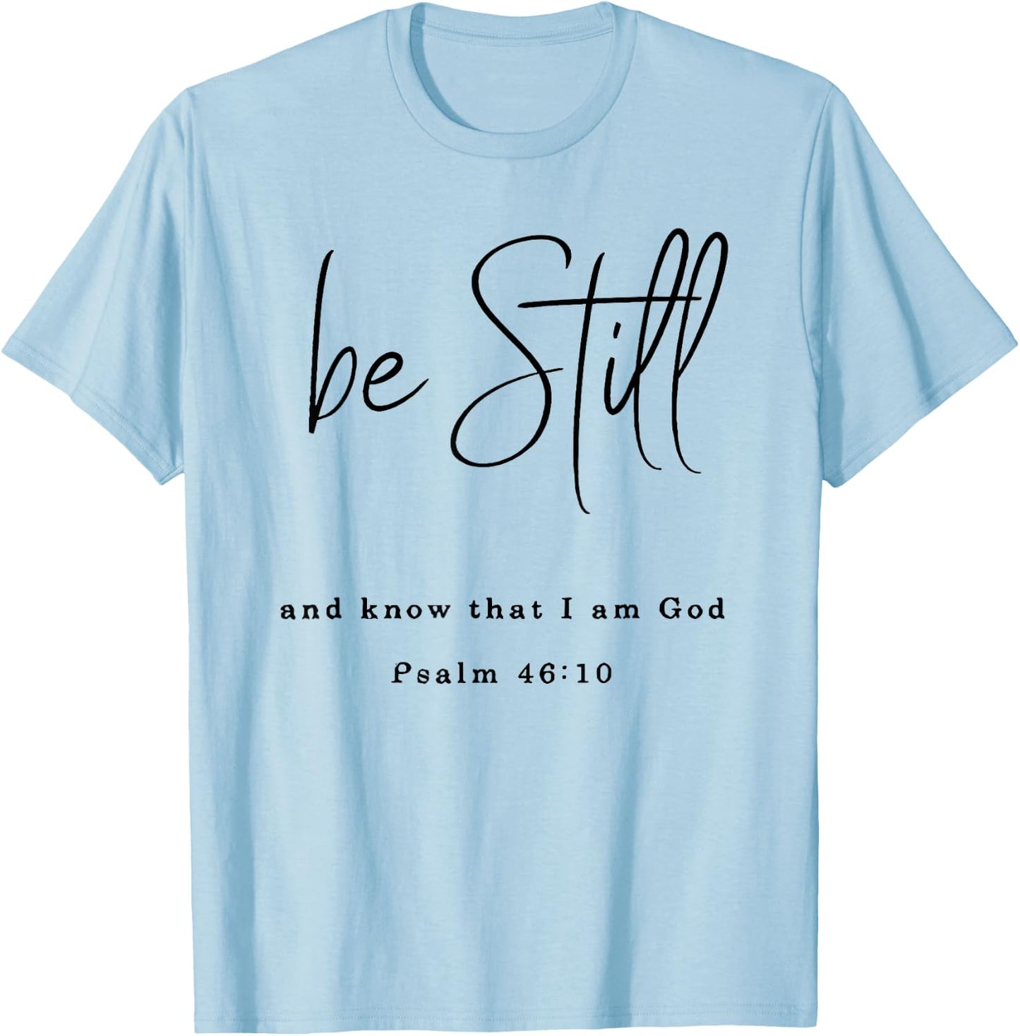 Be Still and Know That I Am God T-Shirt - T-Shirt | Light Blue