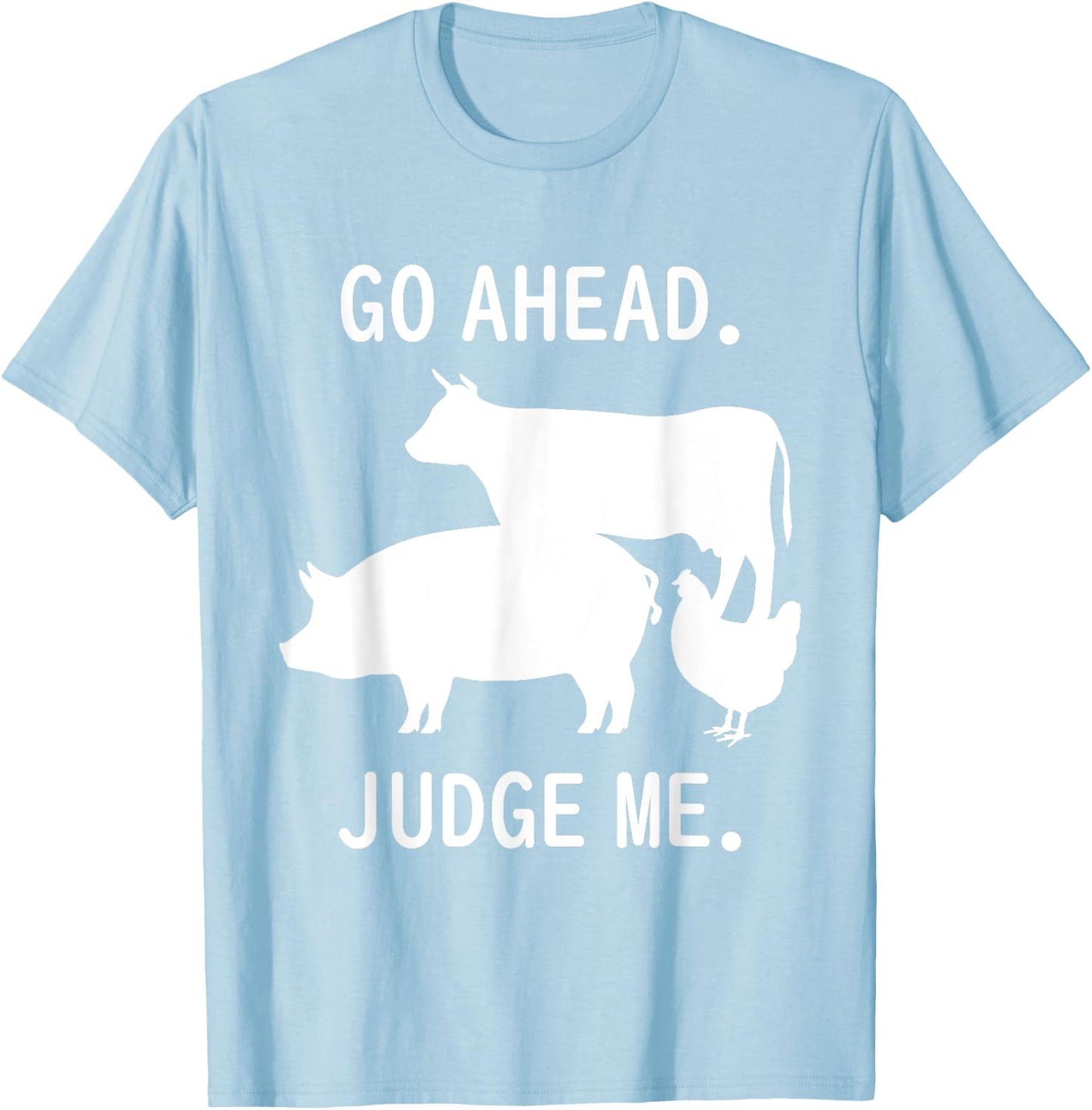 Go Ahead. Judge Me. Livestock Show Judging Cow Pig Chicken T-Shirt - T-Shirt | Light Blue