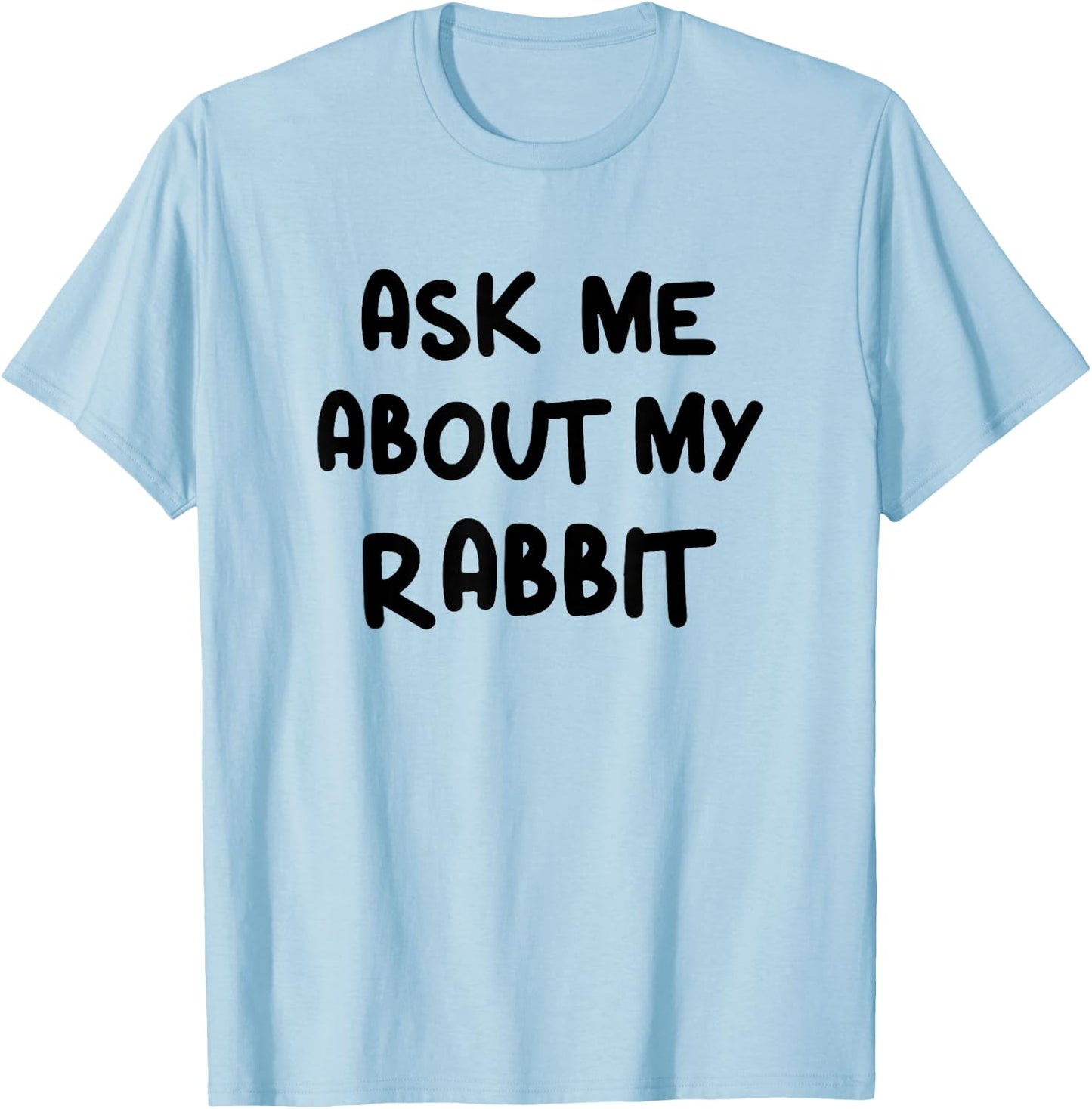 Funny Ask Me About My Rabbit Bunny Mom T-Shirt - T-Shirt | Light Blue