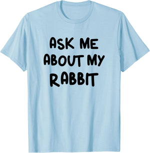 Funny Ask Me About My Rabbit Bunny Mom T-Shirt - T-Shirt | Light Blue