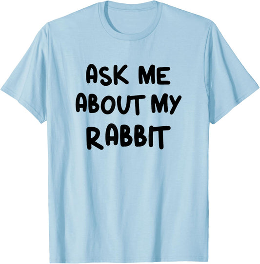 Funny Ask Me About My Rabbit Bunny Mom T-Shirt - T-Shirt | Light Blue