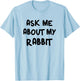 Funny Ask Me About My Rabbit Bunny Mom T-Shirt - T-Shirt | Light Blue