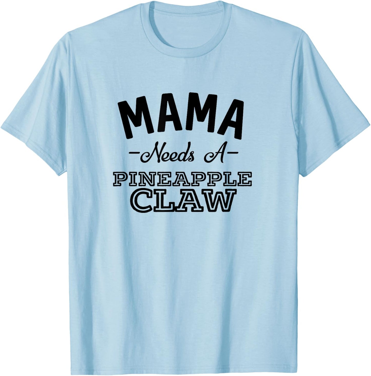 Mama Needs A Pineapple Claw Summer Funny Hard Seltzer Men Women T-Shirt - T-Shirt | Light Blue
