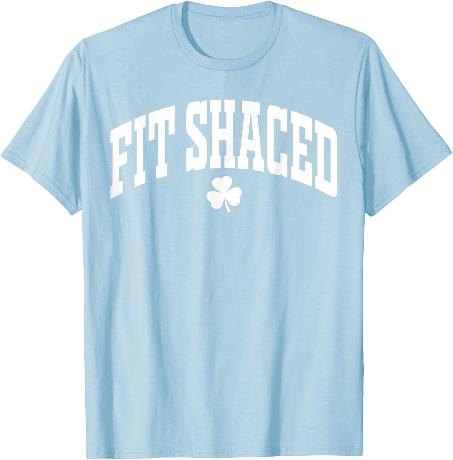 Fit Shaced Funny Irish Drinking St. Patrick's Day Shamrock T-Shirt - T-Shirt | Light Blue