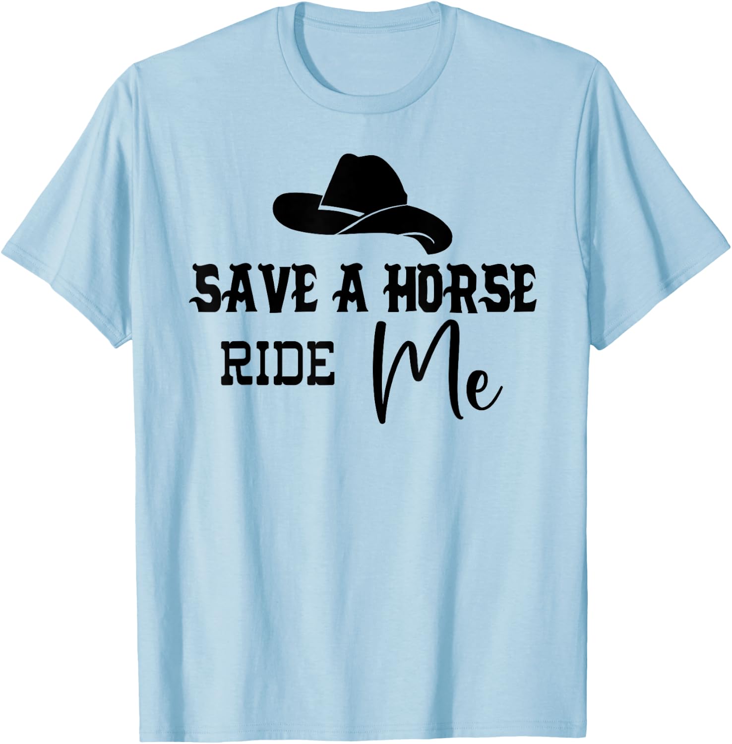 Save a Horse Ride Me Shirt,Women Save a Horse ,Cowboy T-Shirt - T-Shirt | Light Blue