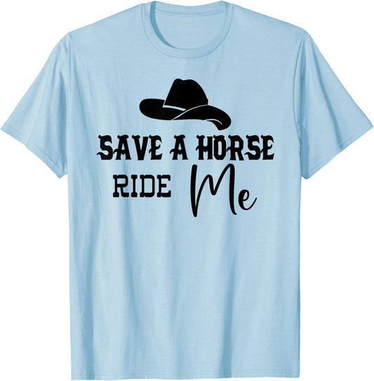 Save a Horse Ride Me Shirt,Women Save a Horse ,Cowboy T-Shirt - T-Shirt | Light Blue