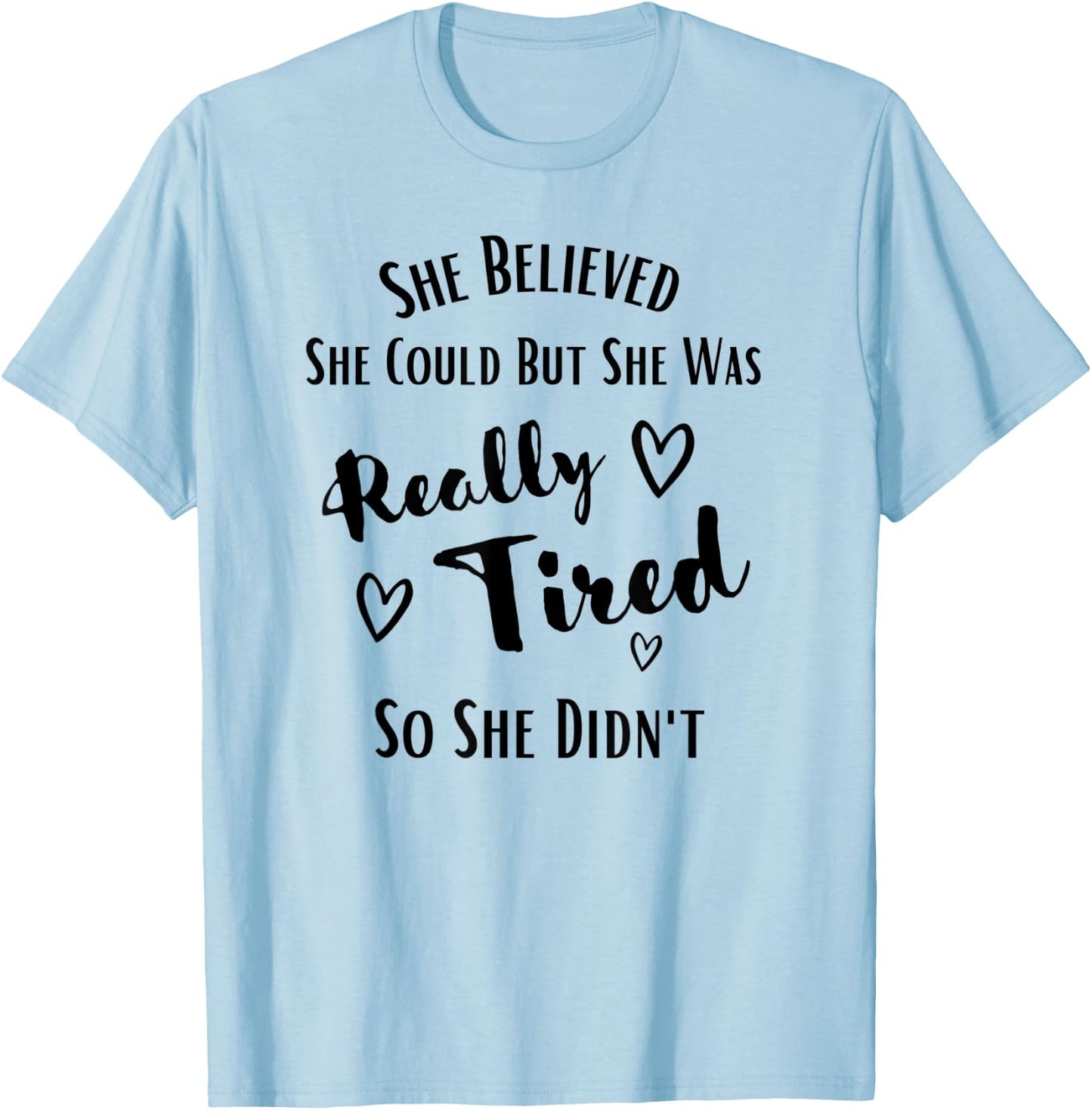She Believed She Could But She Was Really Tired So She Didnt T-Shirt - T-Shirt | Light Blue