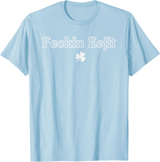 St Patricks Day Feckin Eejit Funny Irish Drinking T-Shirt - T-Shirt | Light Blue