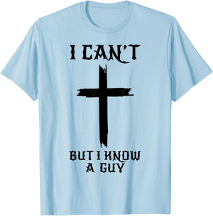 I Can't But I Know A Guy Funny Christian Cross Jesus Faith T-Shirt - T-Shirt | Light Blue