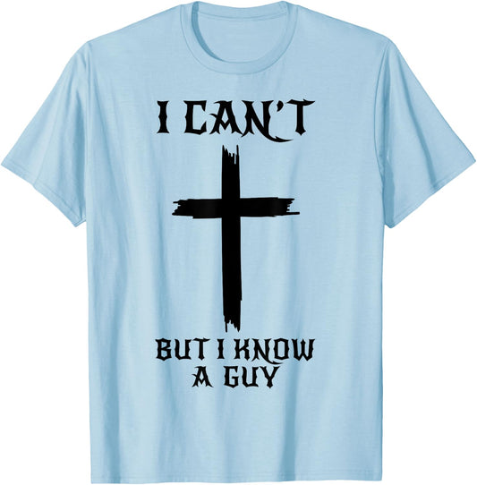 I Can't But I Know A Guy Funny Christian Cross Jesus Faith T-Shirt - T-Shirt | Light Blue