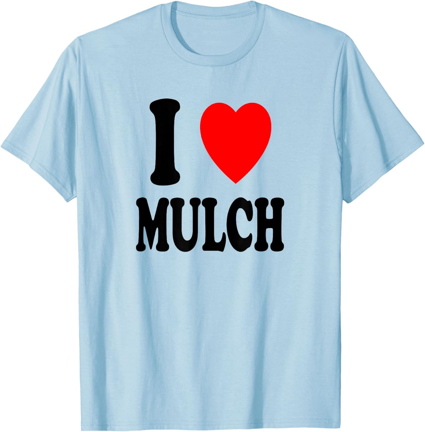 I Heart (Love) Mulch Landscaping Gardening Farmer Farming T-Shirt - T-Shirt | Light Blue