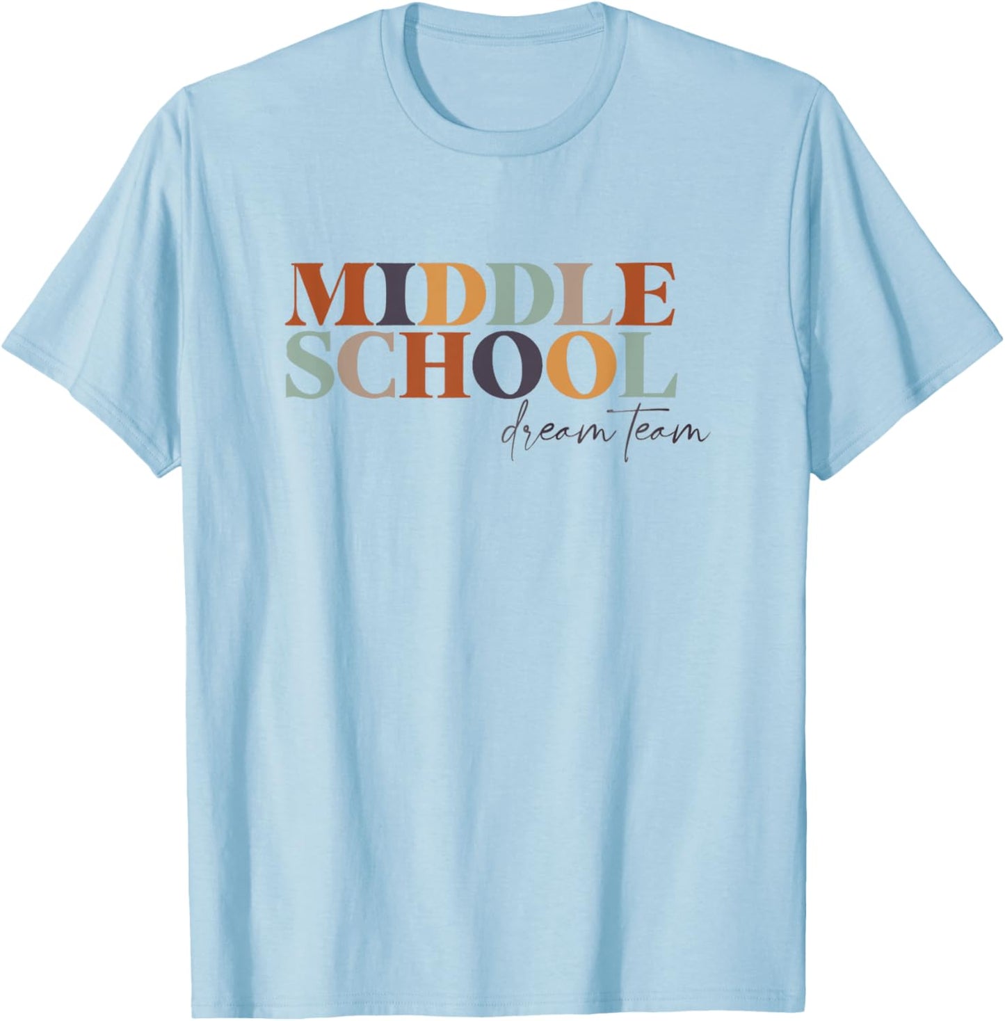 Middle School Dream Team Teacher 6th, 7th, 8th Grade Teacher T-Shirt - T-Shirt | Light Blue