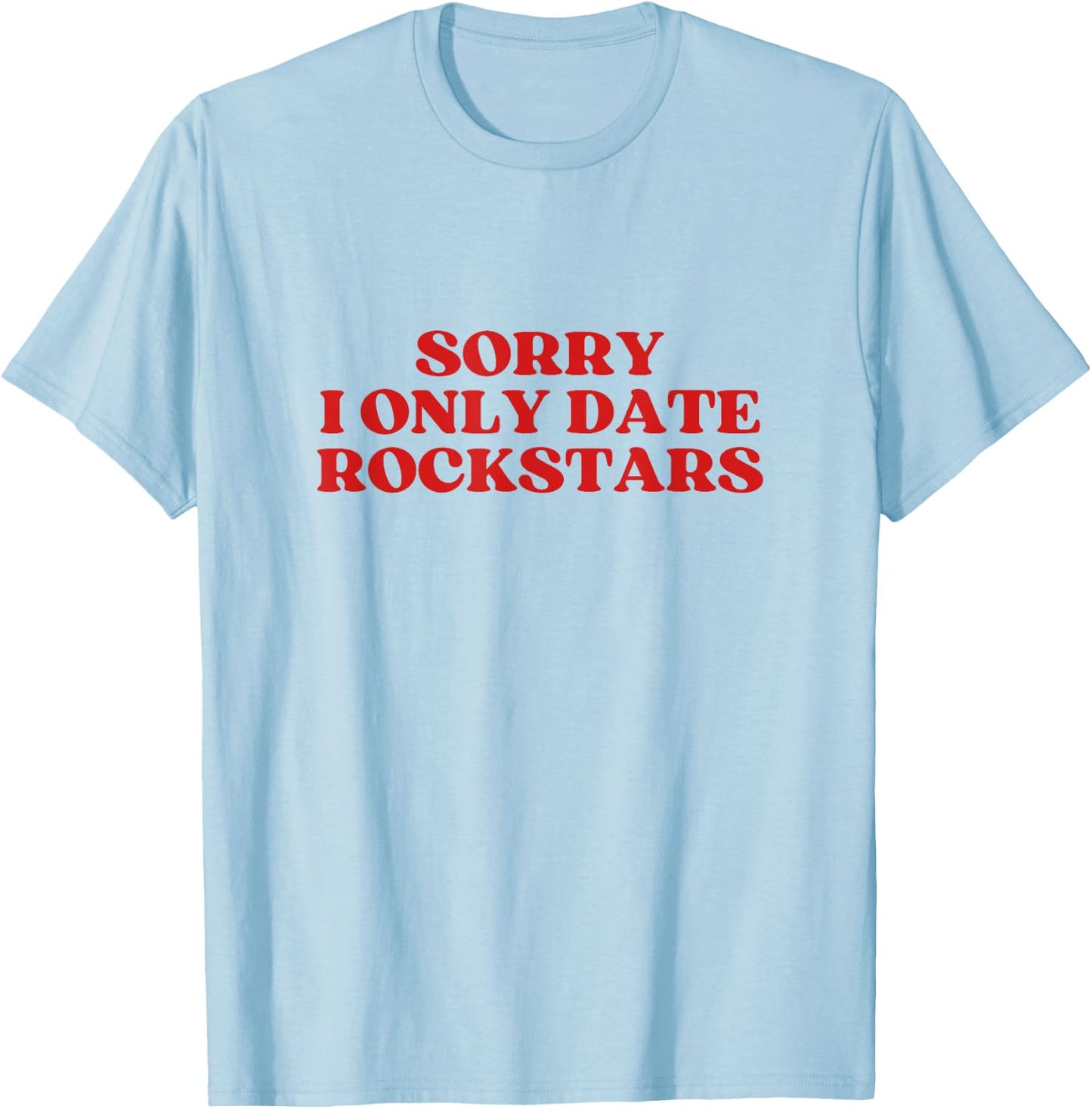 Sorry I Only Date Rockstars Y2k Aesthetic T-Shirt - T-Shirt | Light Blue