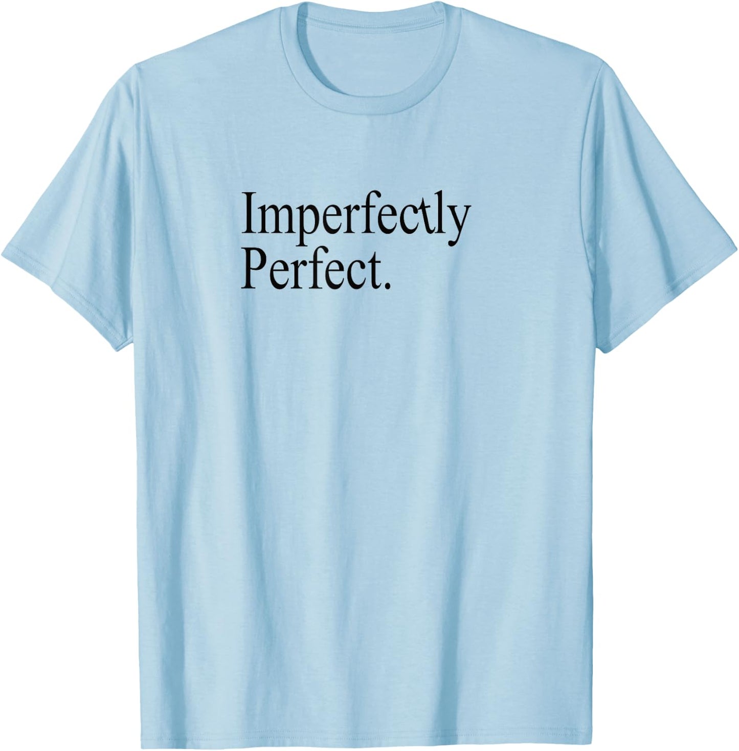 Imperfectly perfect Positive Affirmation Gratitude T-Shirt - T-Shirt | Light Blue