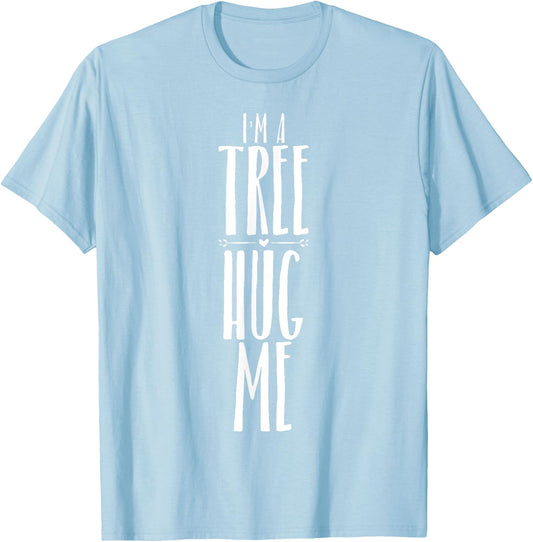 I'm A Tree Hug Me Funny Tree Hugger Quote for Kids Men Women T-Shirt - T-Shirt | Light Blue