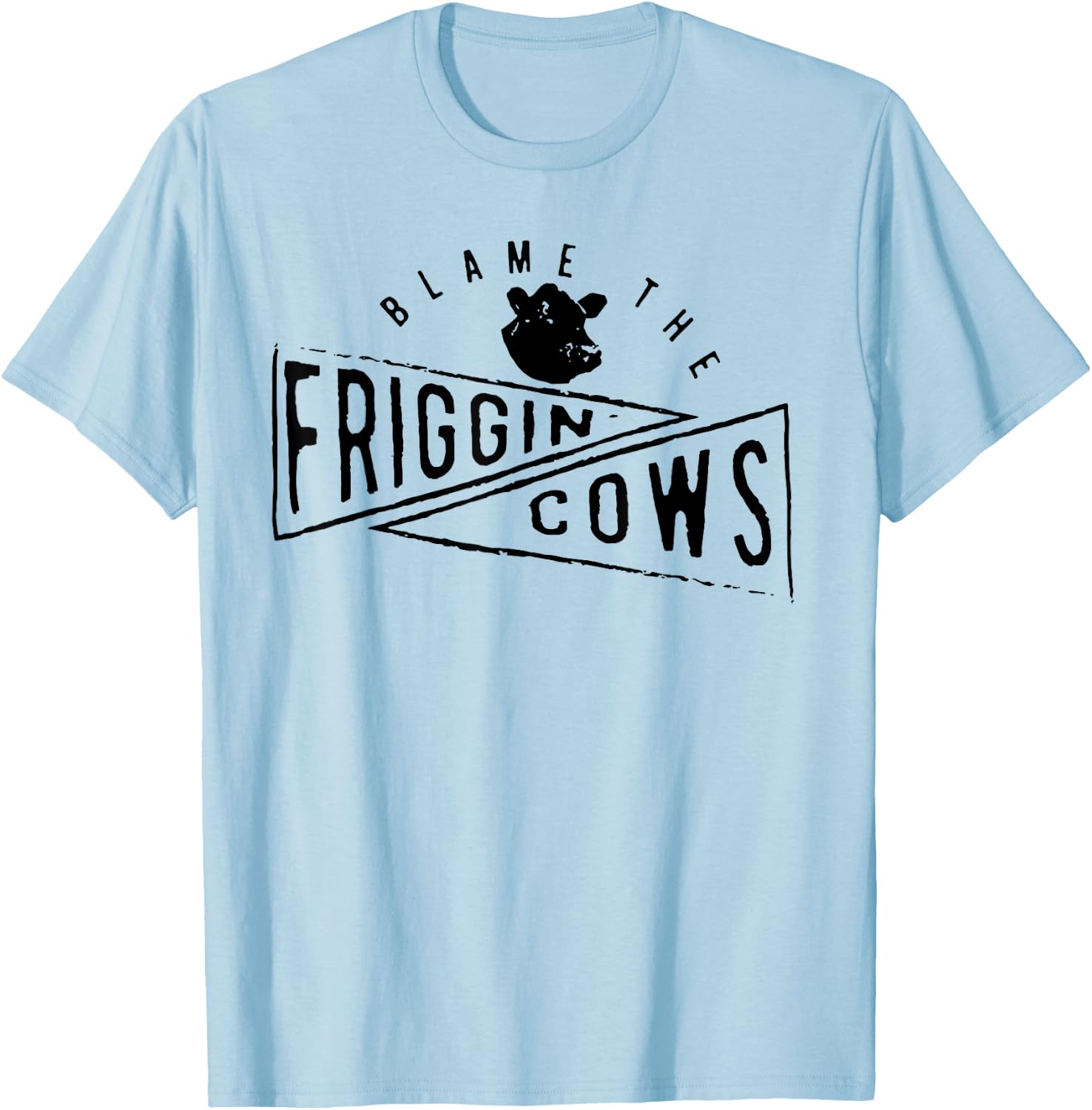 The Blame the Friggin Cows T-Shirt - T-Shirt | Light Blue