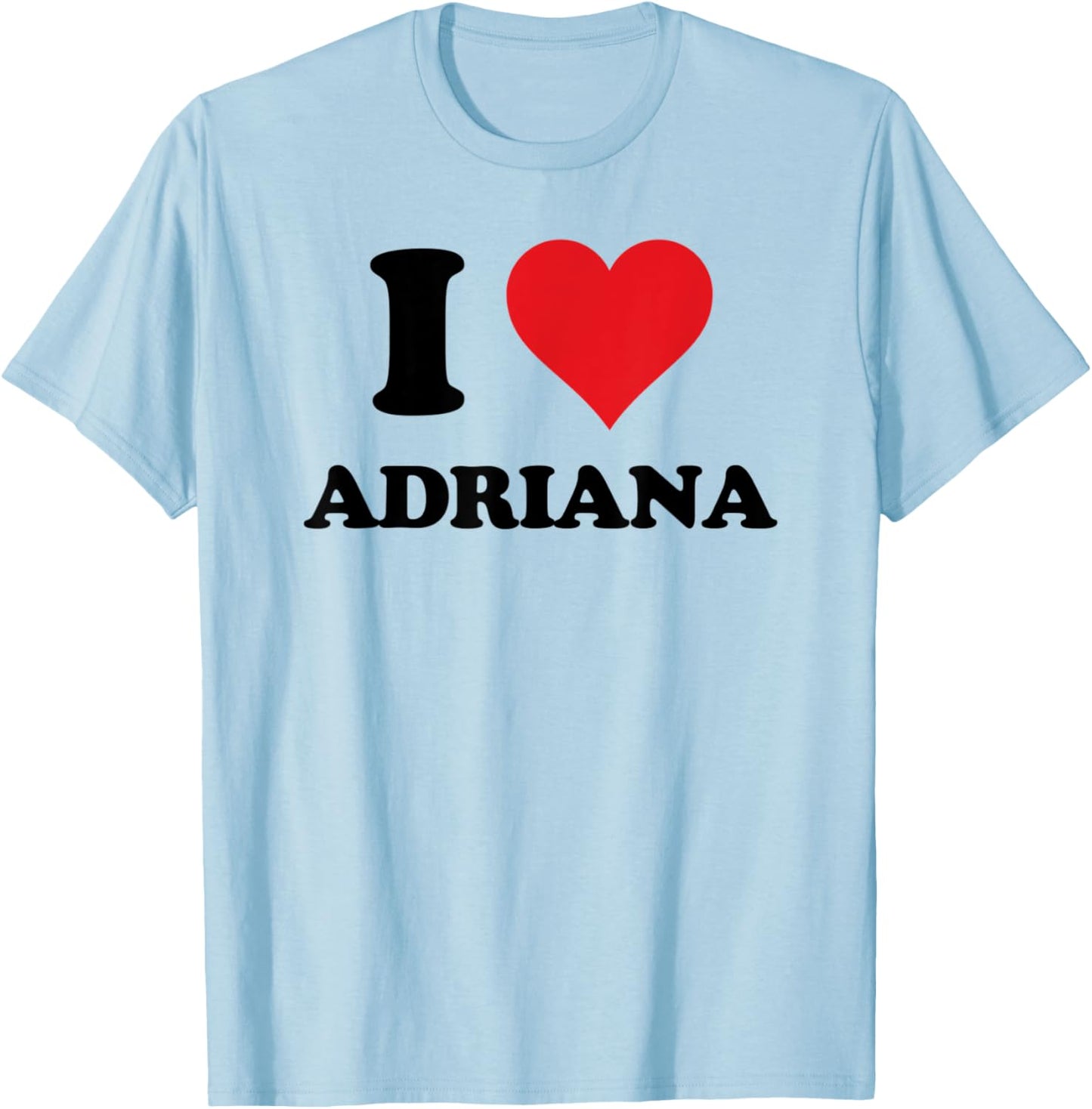 I Heart Adriana First Name I Love Personalized Stuff T-Shirt - T-Shirt | Light Blue