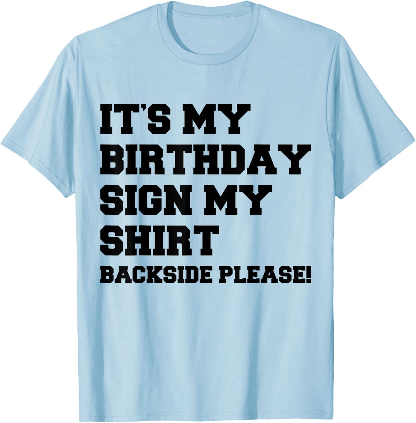 It's My Birthday Sign My Shirt Backside Please Birthday T-Shirt - T-Shirt | Light Blue