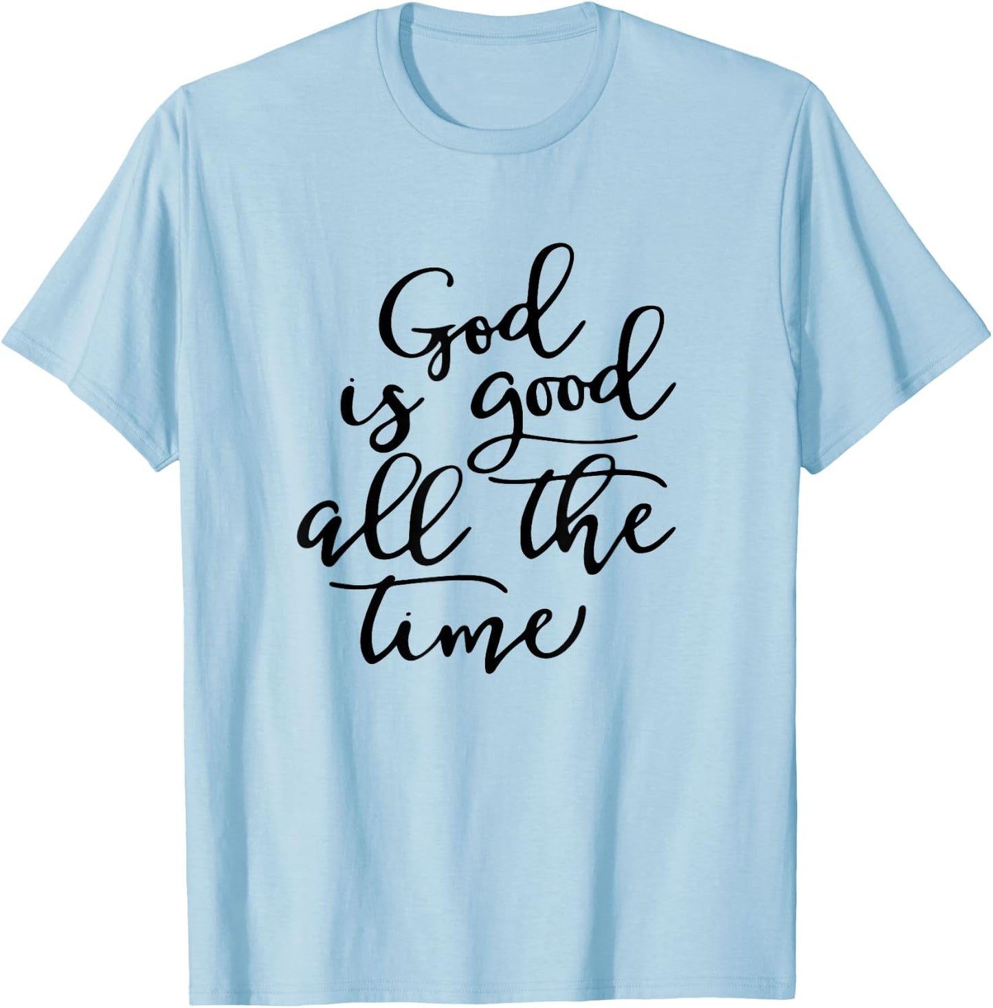 Generic God is Good All The Time Jesus Lover Christian Men Women T-Shirt - T-Shirt | Light Blue