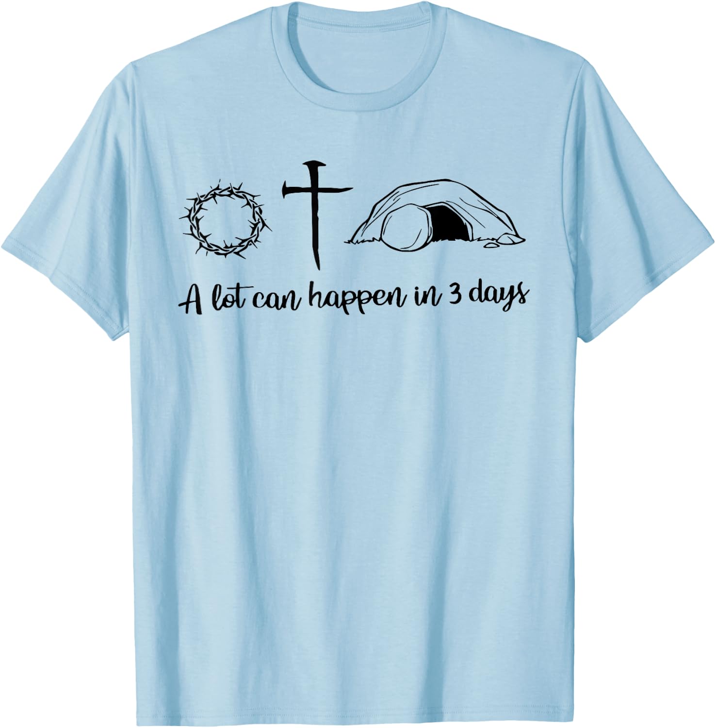 A lot can happen in 3 days , Jesus empty tomb, Crown Thorns T-Shirt - T-Shirt | Light Blue