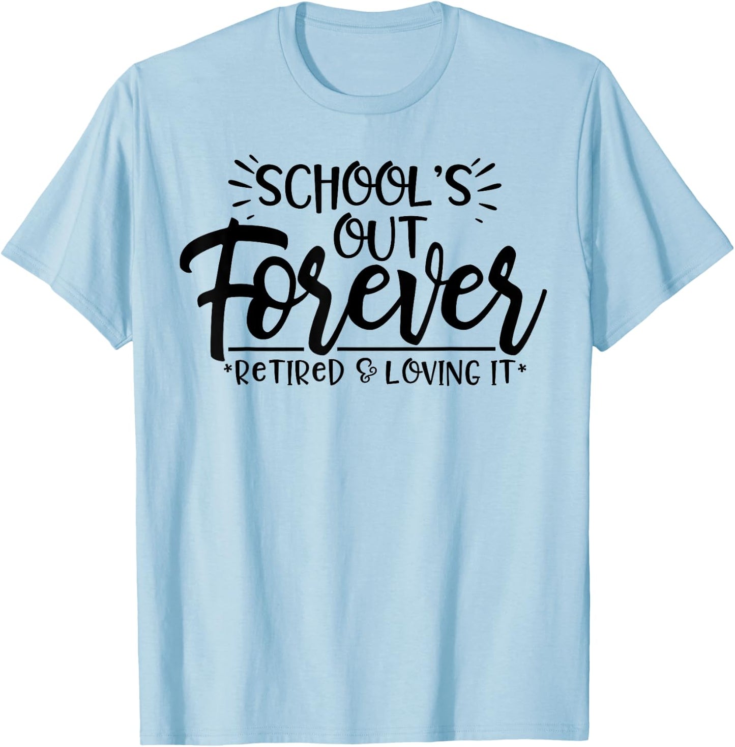 Schools Out Forever Retired Loving It Summer Teacher Student Women T-Shirt - T-Shirt | Light Blue