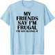 My Friends Say I'm Frugal Funny T-Shirt - T-Shirt | Light Blue